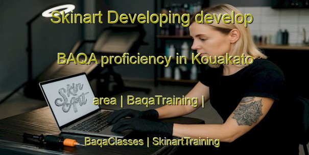 Skinart Developing develop BAQA proficiency in Kouakato area | BaqaTraining | BaqaClasses | SkinartTraining-Togo